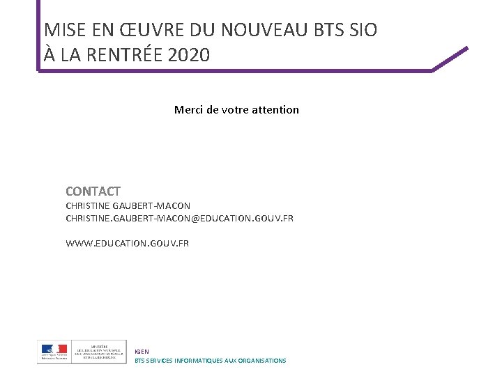 MISE EN ŒUVRE DU NOUVEAU BTS SIO À LA RENTRÉE 2020 Merci de votre MISE EN ŒUVRE DU NOUVEAU BTS SIO À LA RENTRÉE 2020 Merci de votre