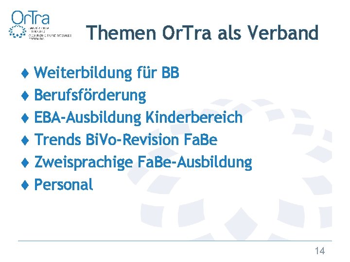 Themen Or. Tra als Verband ♦ ♦ ♦ Weiterbildung für BB Berufsförderung EBA-Ausbildung Kinderbereich