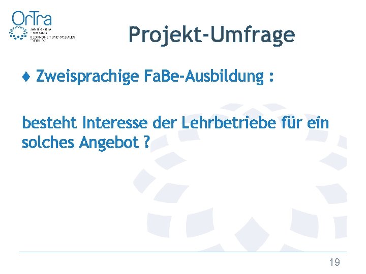 Projekt-Umfrage ♦ Zweisprachige Fa. Be-Ausbildung : besteht Interesse der Lehrbetriebe für ein solches Angebot