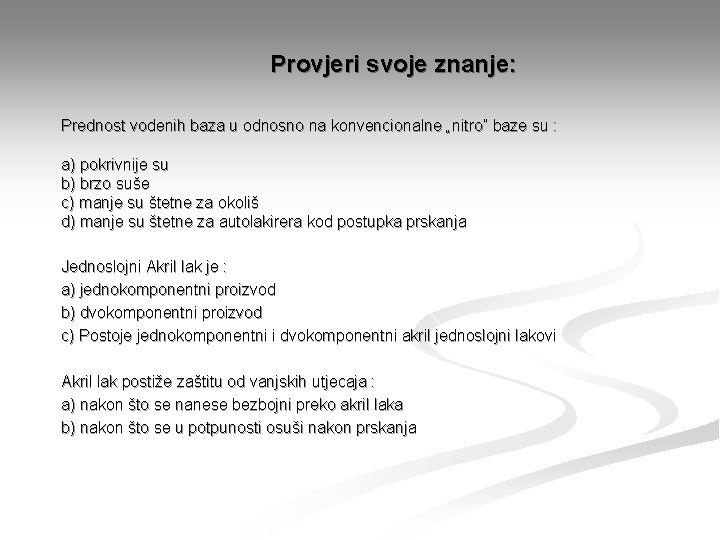 Provjeri svoje znanje: Prednost vodenih baza u odnosno na konvencionalne „nitro” baze su :