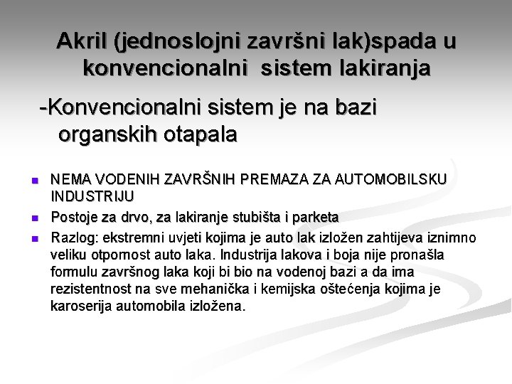 Akril (jednoslojni završni lak)spada u konvencionalni sistem lakiranja -Konvencionalni sistem je na bazi organskih