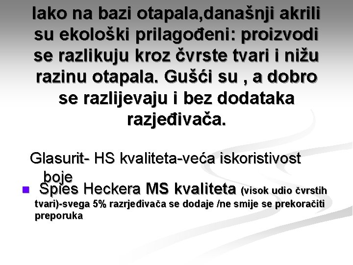 Iako na bazi otapala, današnji akrili su ekološki prilagođeni: proizvodi se razlikuju kroz čvrste