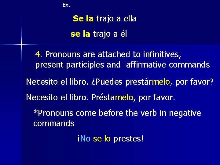 Ex. Se la trajo a ella se la trajo a él 4. Pronouns are