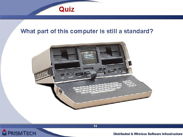 Quiz What part of this computer is still a standard? 14 