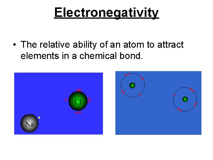 Electronegativity • The relative ability of an atom to attract elements in a chemical