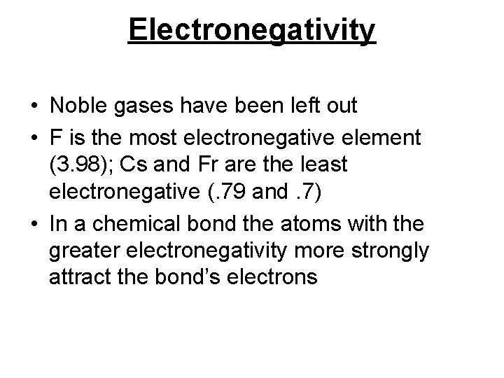 Electronegativity • Noble gases have been left out • F is the most electronegative