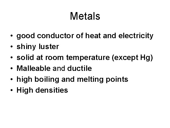 Metals • • • good conductor of heat and electricity shiny luster solid at