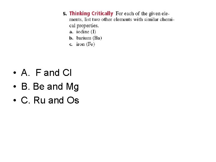  • A. F and Cl • B. Be and Mg • C. Ru