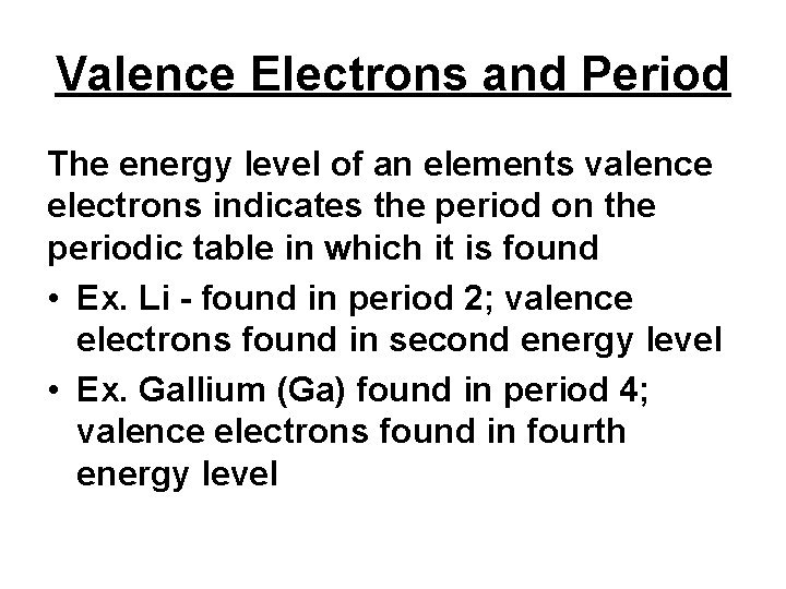 Valence Electrons and Period The energy level of an elements valence electrons indicates the