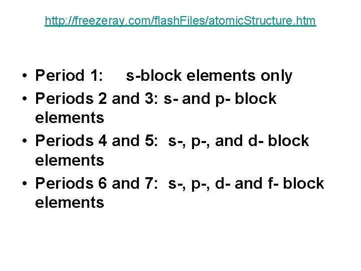 http: //freezeray. com/flash. Files/atomic. Structure. htm • Period 1: s-block elements only • Periods