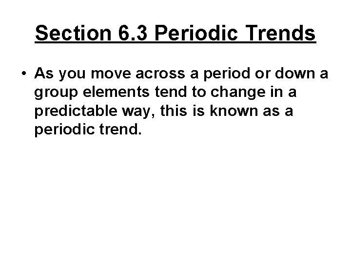 Section 6. 3 Periodic Trends • As you move across a period or down