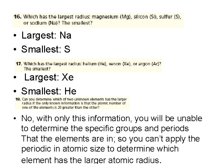  • Largest: Na • Smallest: S • Largest: Xe • Smallest: He •