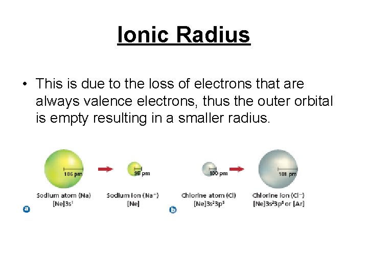 Ionic Radius • This is due to the loss of electrons that are always