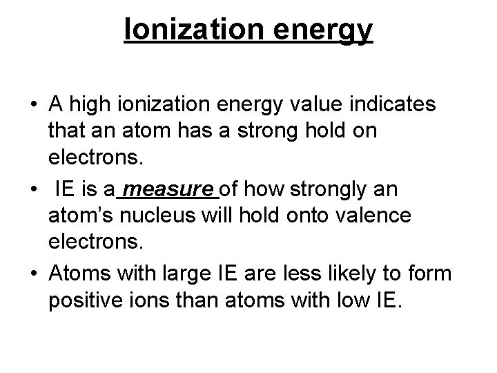 Ionization energy • A high ionization energy value indicates that an atom has a
