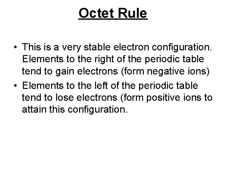 Octet Rule • This is a very stable electron configuration. Elements to the right