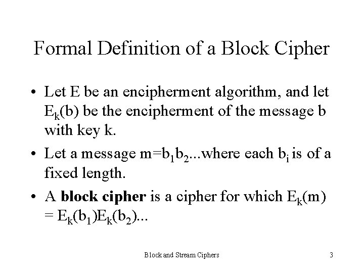 Formal Definition of a Block Cipher • Let E be an encipherment algorithm, and