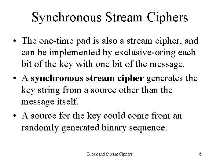 Synchronous Stream Ciphers • The one-time pad is also a stream cipher, and can
