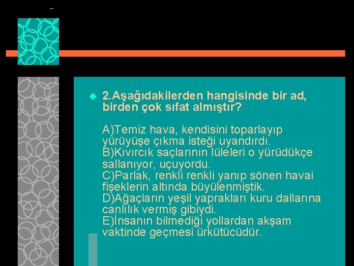 u 2. Aşağıdakilerden hangisinde bir ad, birden çok sıfat almıştır? A)Temiz hava, kendisini toparlayıp