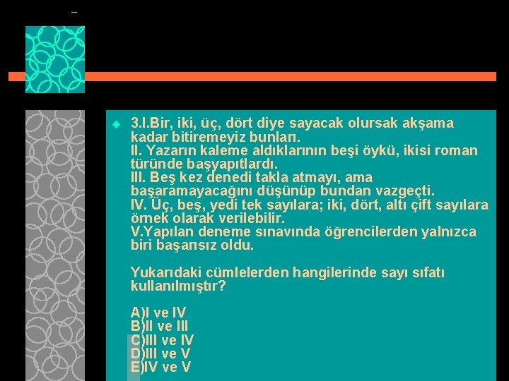 u 3. I. Bir, iki, üç, dört diye sayacak olursak akşama kadar bitiremeyiz bunları.