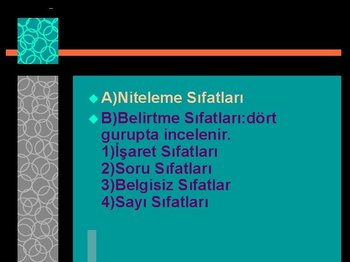 u A)Niteleme Sıfatları u B)Belirtme Sıfatları: dört gurupta incelenir. 1)İşaret Sıfatları 2)Soru Sıfatları 3)Belgisiz