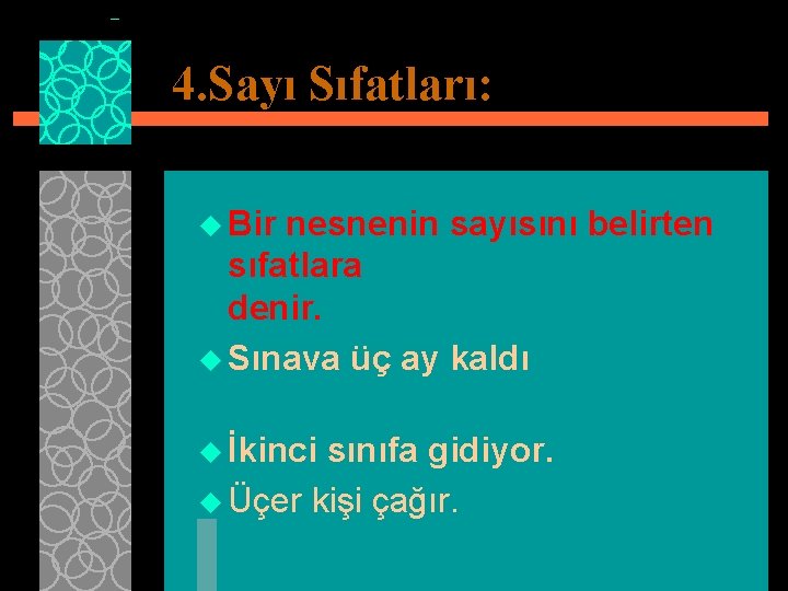 4. Sayı Sıfatları: u Bir nesnenin sayısını belirten sıfatlara denir. u Sınava üç ay