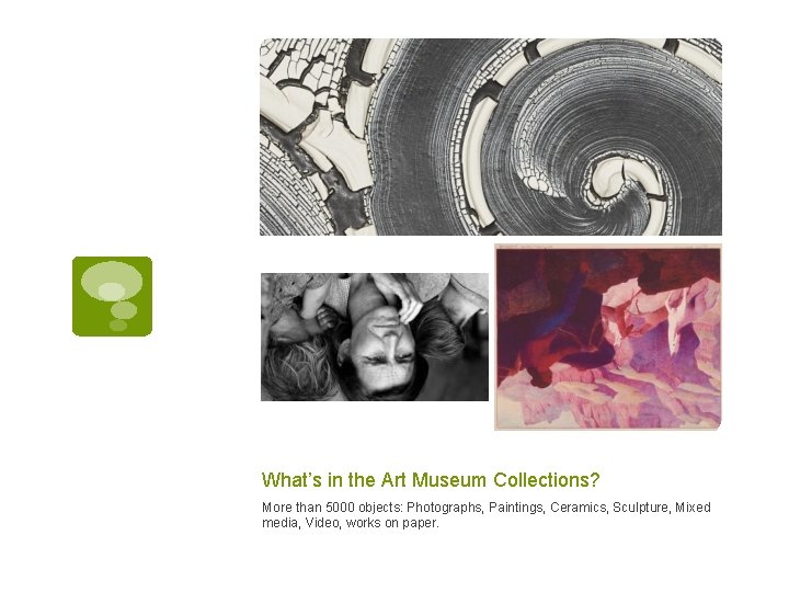 What’s in the Art Museum Collections? More than 5000 objects: Photographs, Paintings, Ceramics, Sculpture,