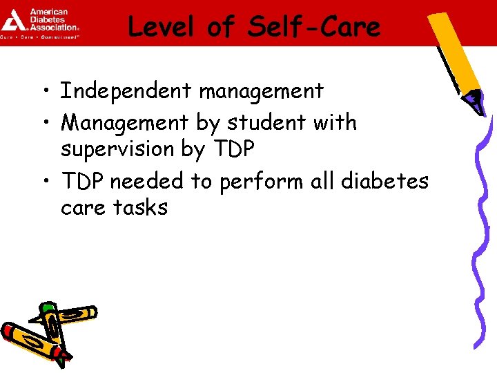 Level of Self-Care • Independent management • Management by student with supervision by TDP