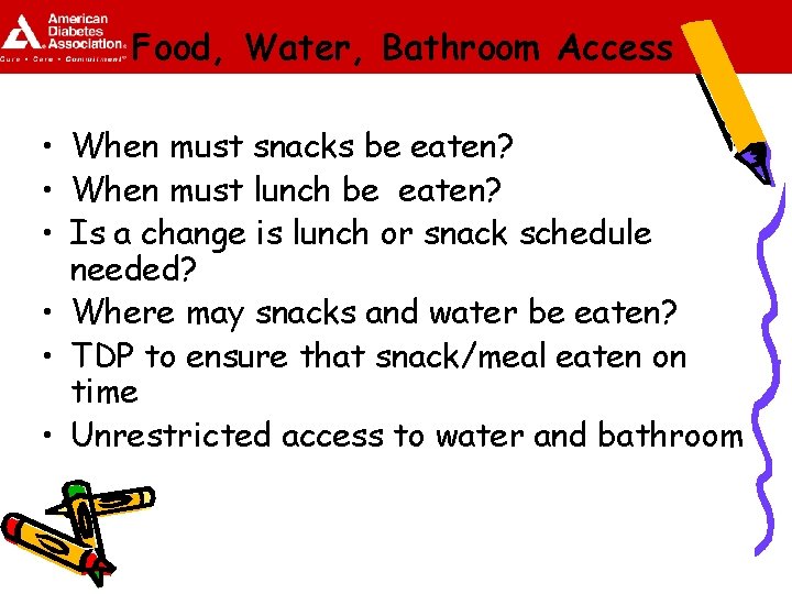Food, Water, Bathroom Access • When must snacks be eaten? • When must lunch