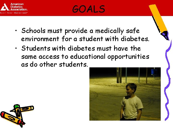 GOALS • Schools must provide a medically safe environment for a student with diabetes.