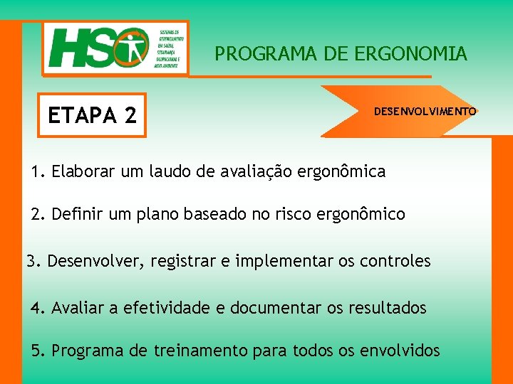 PROGRAMA DE ERGONOMIA ETAPA 2 DESENVOLVIMENTO 1. Elaborar um laudo de avaliação ergonômica 2.