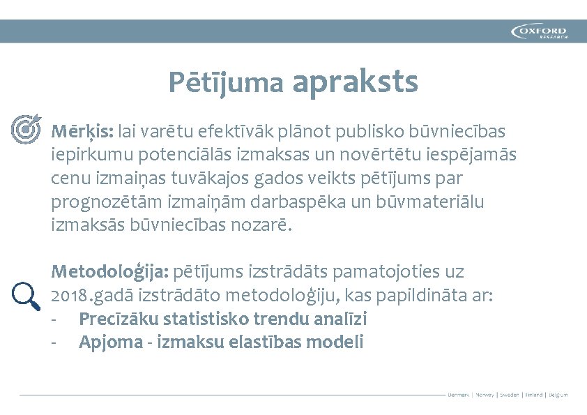 Pētījuma apraksts Mērķis: lai varētu efektīvāk plānot publisko būvniecības iepirkumu potenciālās izmaksas un novērtētu