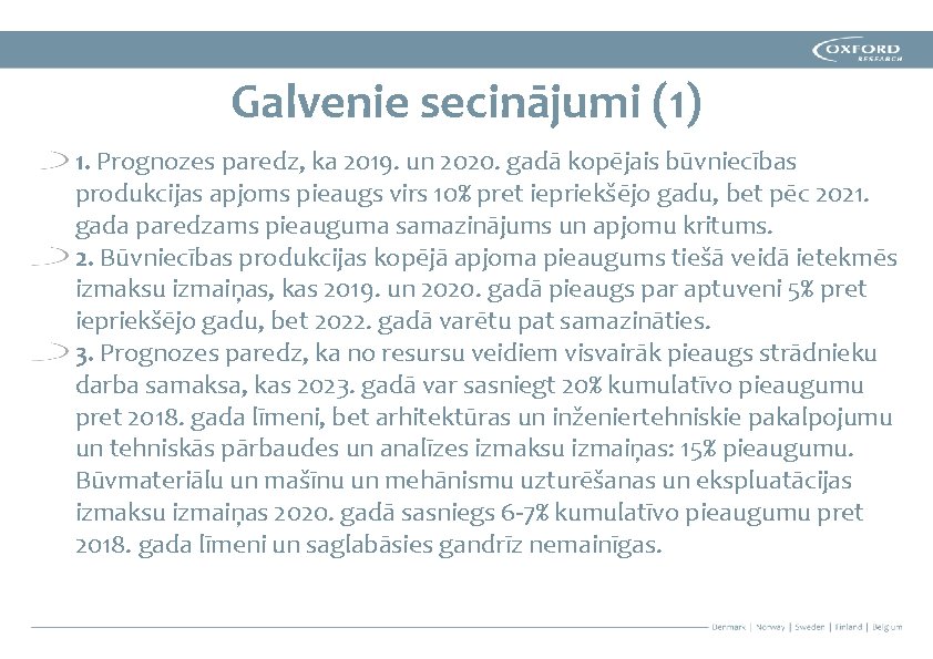 Galvenie secinājumi (1) 1. Prognozes paredz, ka 2019. un 2020. gadā kopējais būvniecības produkcijas