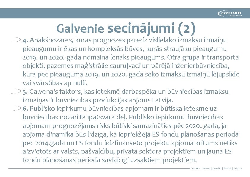 Galvenie secinājumi (2) 4. Apakšnozares, kurās prognozes paredz vislielāko izmaksu izmaiņu pieaugumu ir ēkas