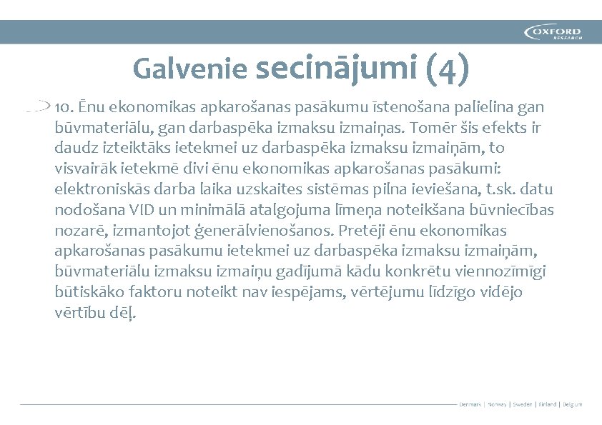 Galvenie secinājumi (4) 10. Ēnu ekonomikas apkarošanas pasākumu īstenošana palielina gan būvmateriālu, gan darbaspēka