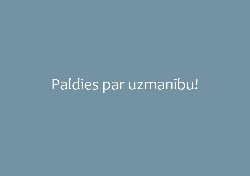 Paldies par uzmanību! 