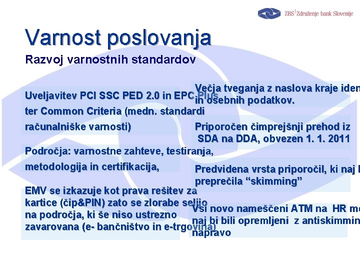 Varnost poslovanja Razvoj varnostnih standardov Večja tveganja z naslova kraje iden Uveljavitev PCI SSC