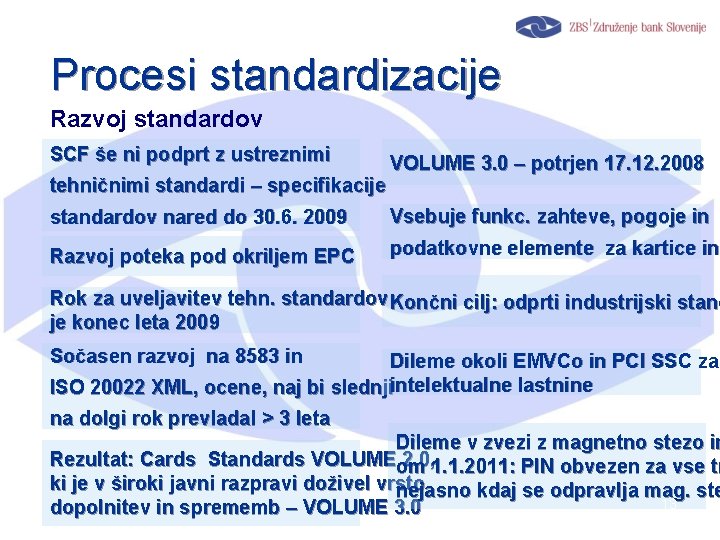 Procesi standardizacije Razvoj standardov SCF še ni podprt z ustreznimi tehničnimi standardi – specifikacije