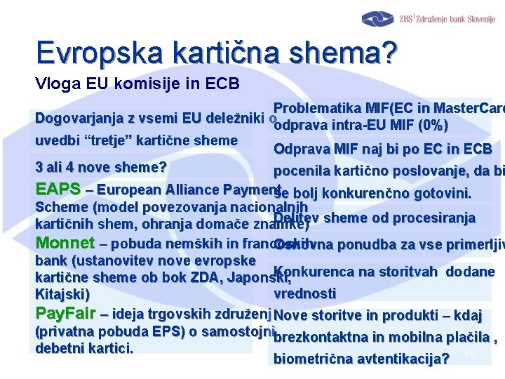 Evropska kartična shema? Vloga EU komisije in ECB Problematika MIF(EC in Master. Card Dogovarjanja