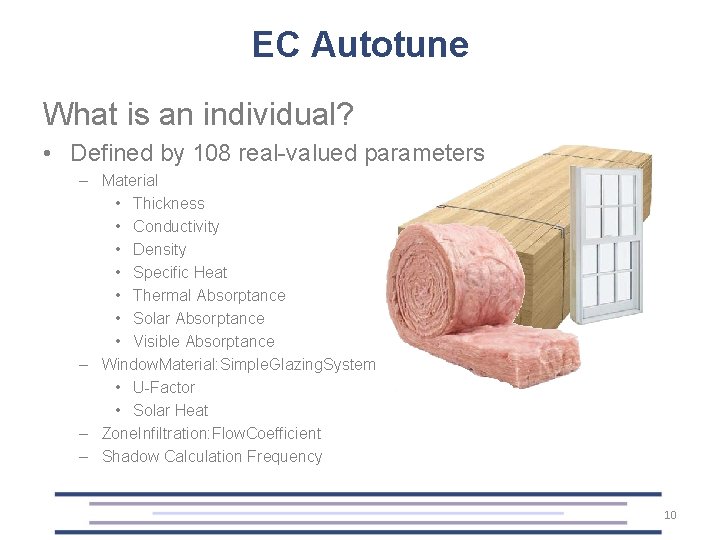 EC Autotune What is an individual? • Defined by 108 real-valued parameters – Material