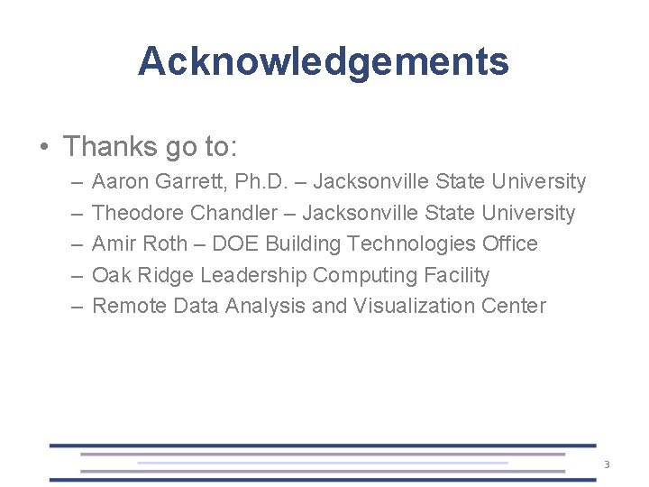 Acknowledgements • Thanks go to: – – – Aaron Garrett, Ph. D. – Jacksonville
