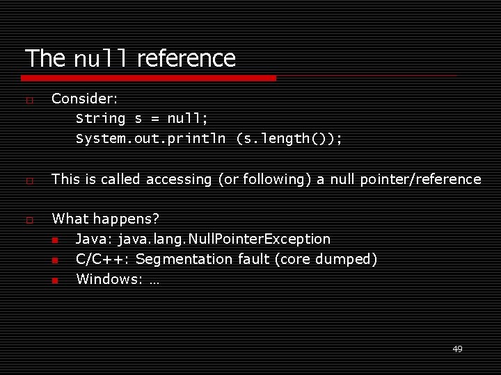 The null reference o o o Consider: String s = null; System. out. println