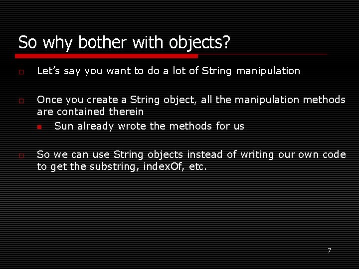So why bother with objects? o o o Let’s say you want to do