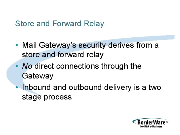 Store and Forward Relay • Mail Gateway’s security derives from a store and forward