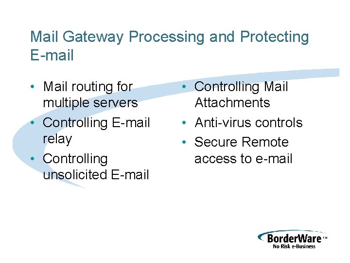 Mail Gateway Processing and Protecting E-mail • Mail routing for multiple servers • Controlling