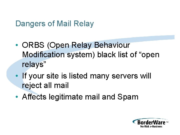 Dangers of Mail Relay • ORBS (Open Relay Behaviour Modification system) black list of