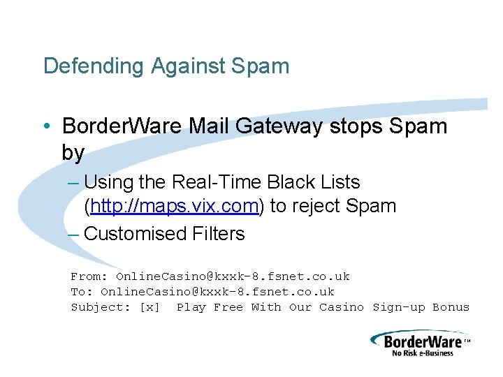 Defending Against Spam • Border. Ware Mail Gateway stops Spam by – Using the
