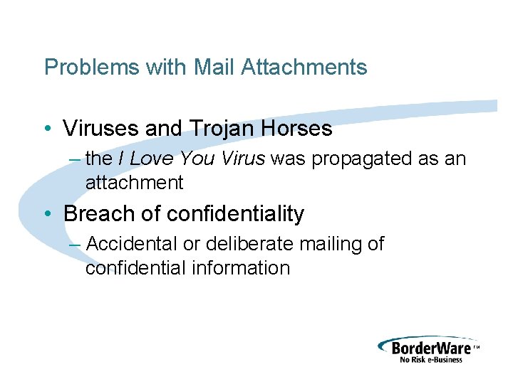 Problems with Mail Attachments • Viruses and Trojan Horses – the I Love You