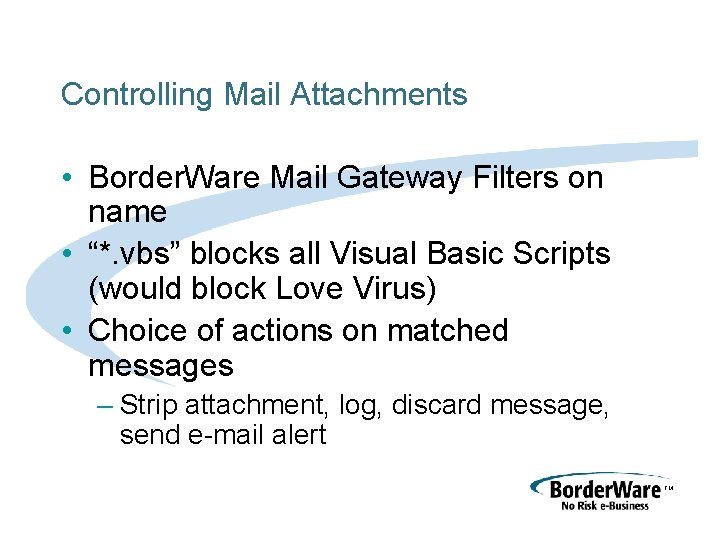 Controlling Mail Attachments • Border. Ware Mail Gateway Filters on name • “*. vbs”