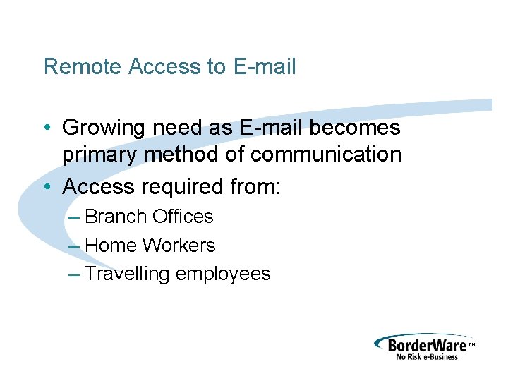 Remote Access to E-mail • Growing need as E-mail becomes primary method of communication