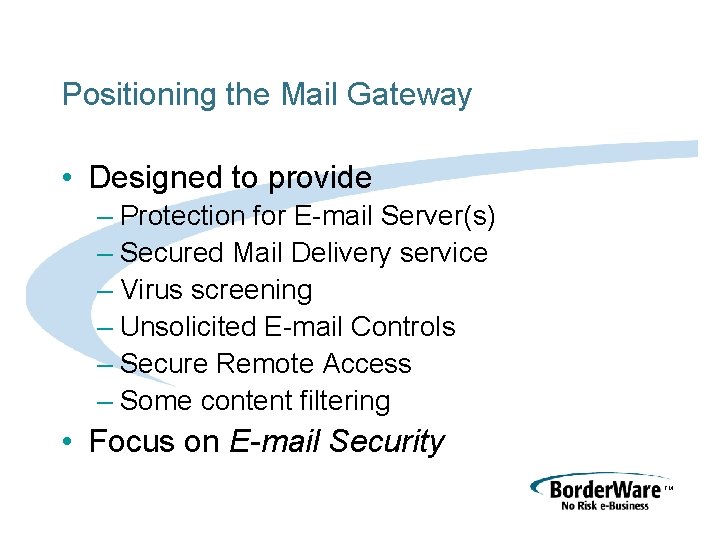 Positioning the Mail Gateway • Designed to provide – Protection for E-mail Server(s) –